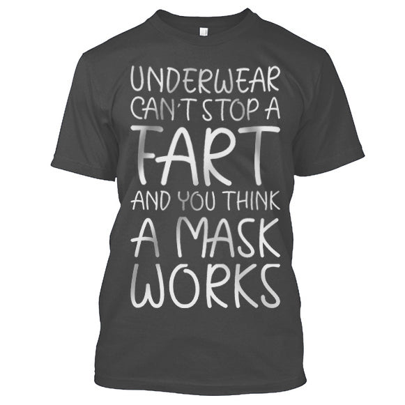 Underwear Can't  Stop A Fart And You Think A Mask Works T-shirt