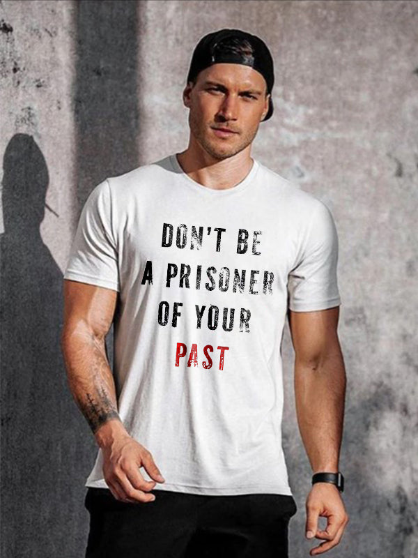 Don't Be A Prisoner Of Your Past Letter Print Men's  T-Shirt