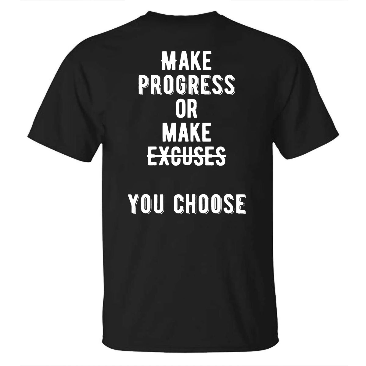 Make Progress Or Make Excuses Printed T-shirt