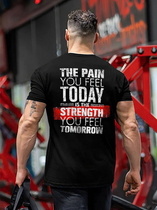 The Pain You Feel Today Is The Strength You Feel Tomorrow Printed T-shirt