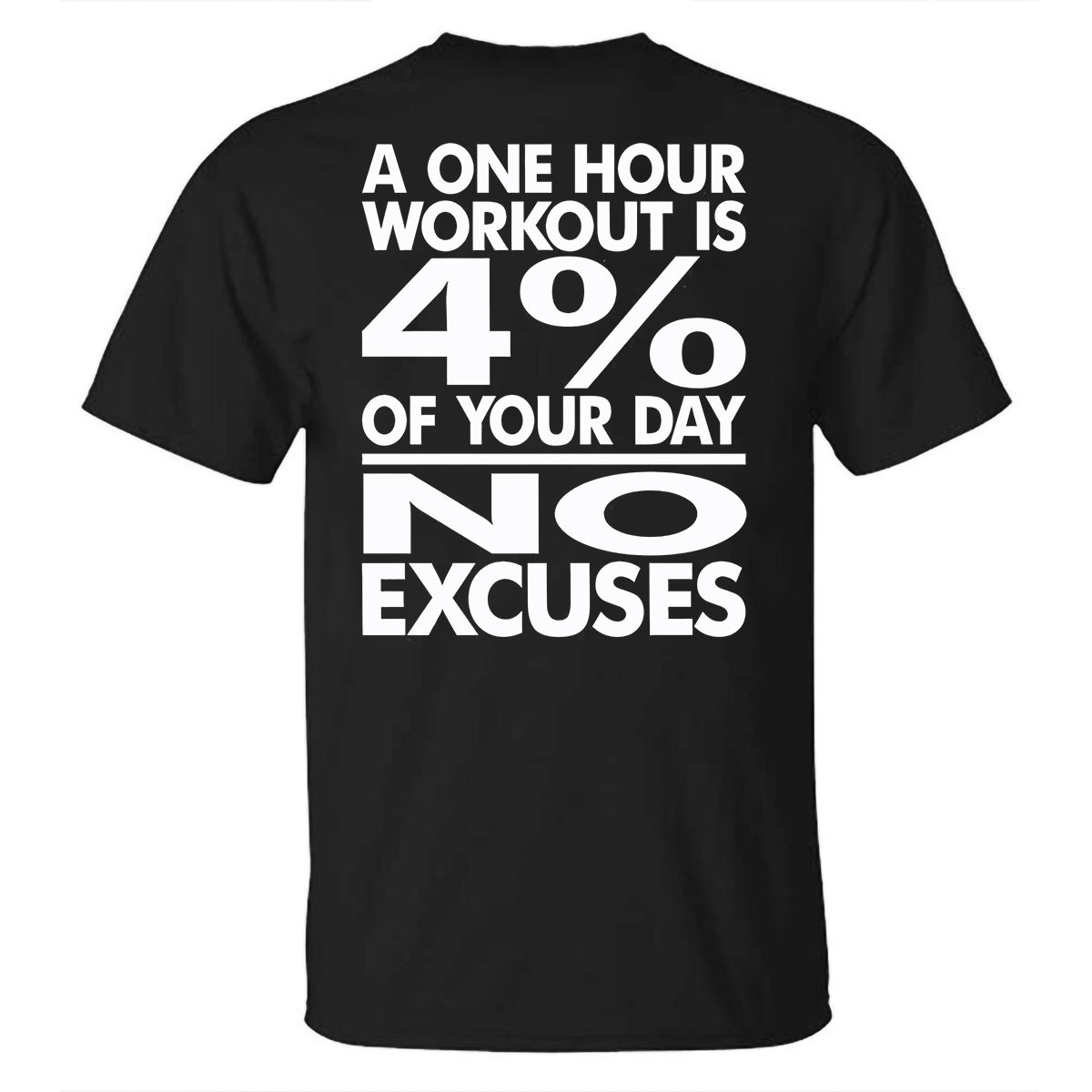 A One Hour Workout Is 4% Of Your Day No Excuses Printed T-shirt