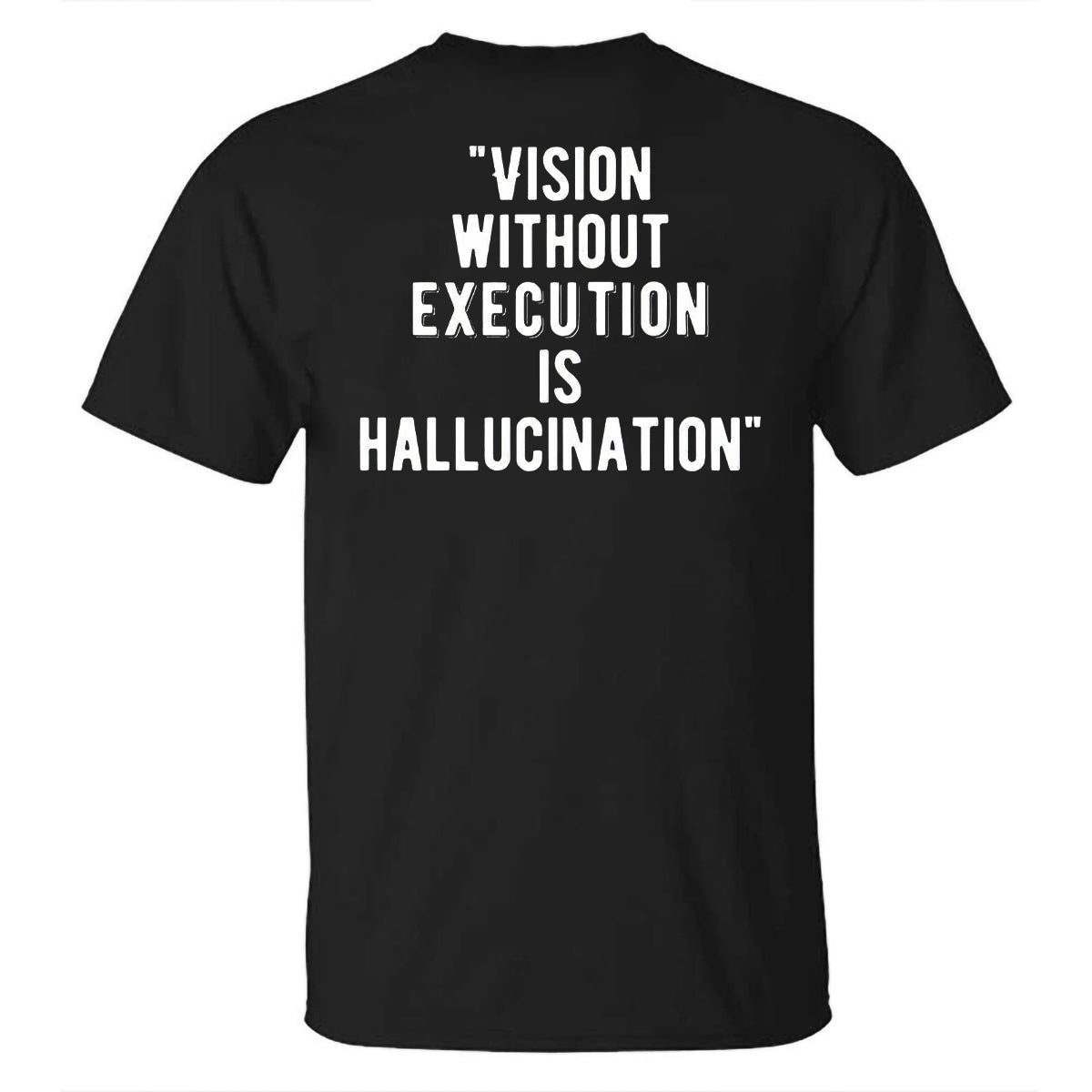 Vision Without Execution Is Hallucination Printed T-shirt