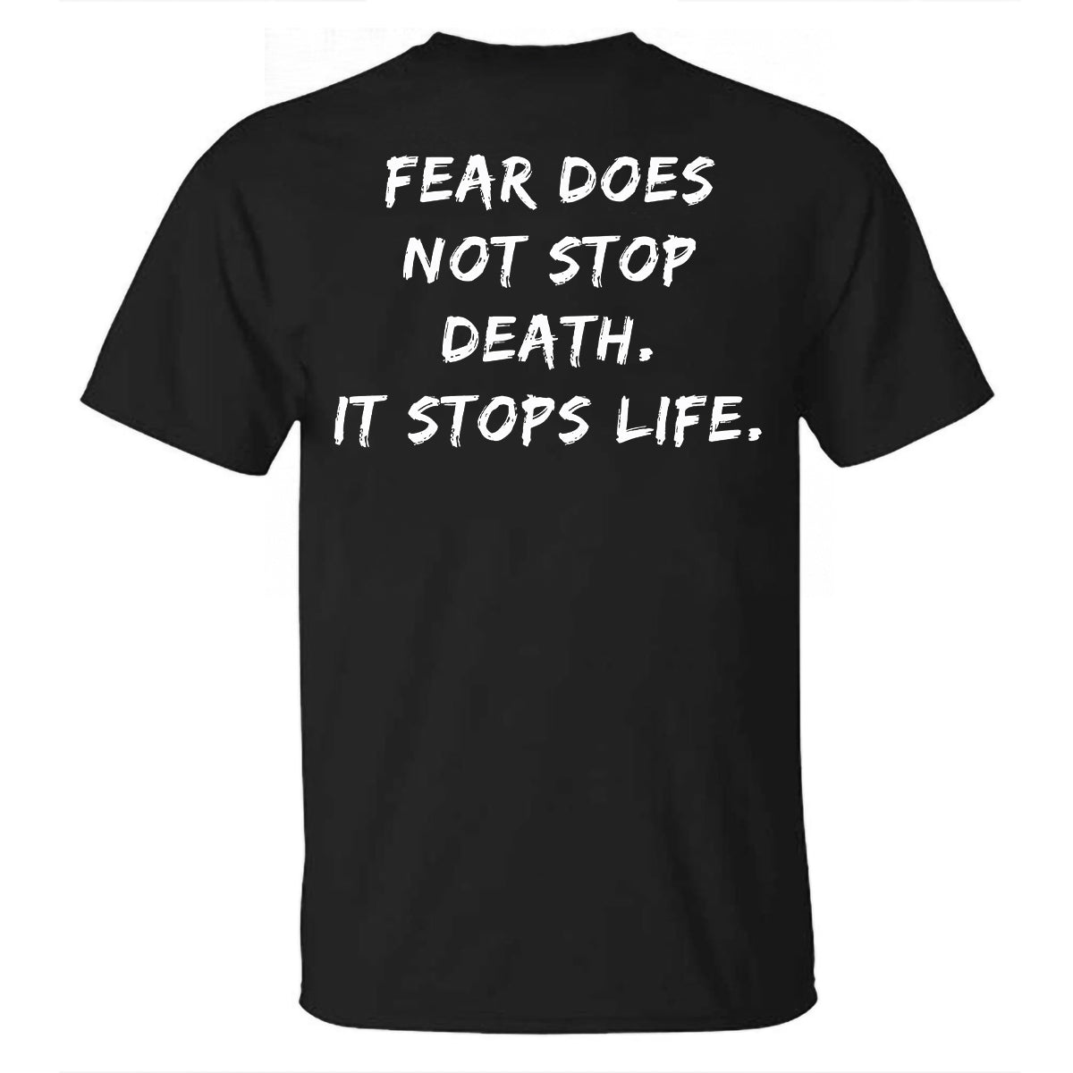 Fear Does Not Stop Death. It Stops Life Printed Casual T-shirt