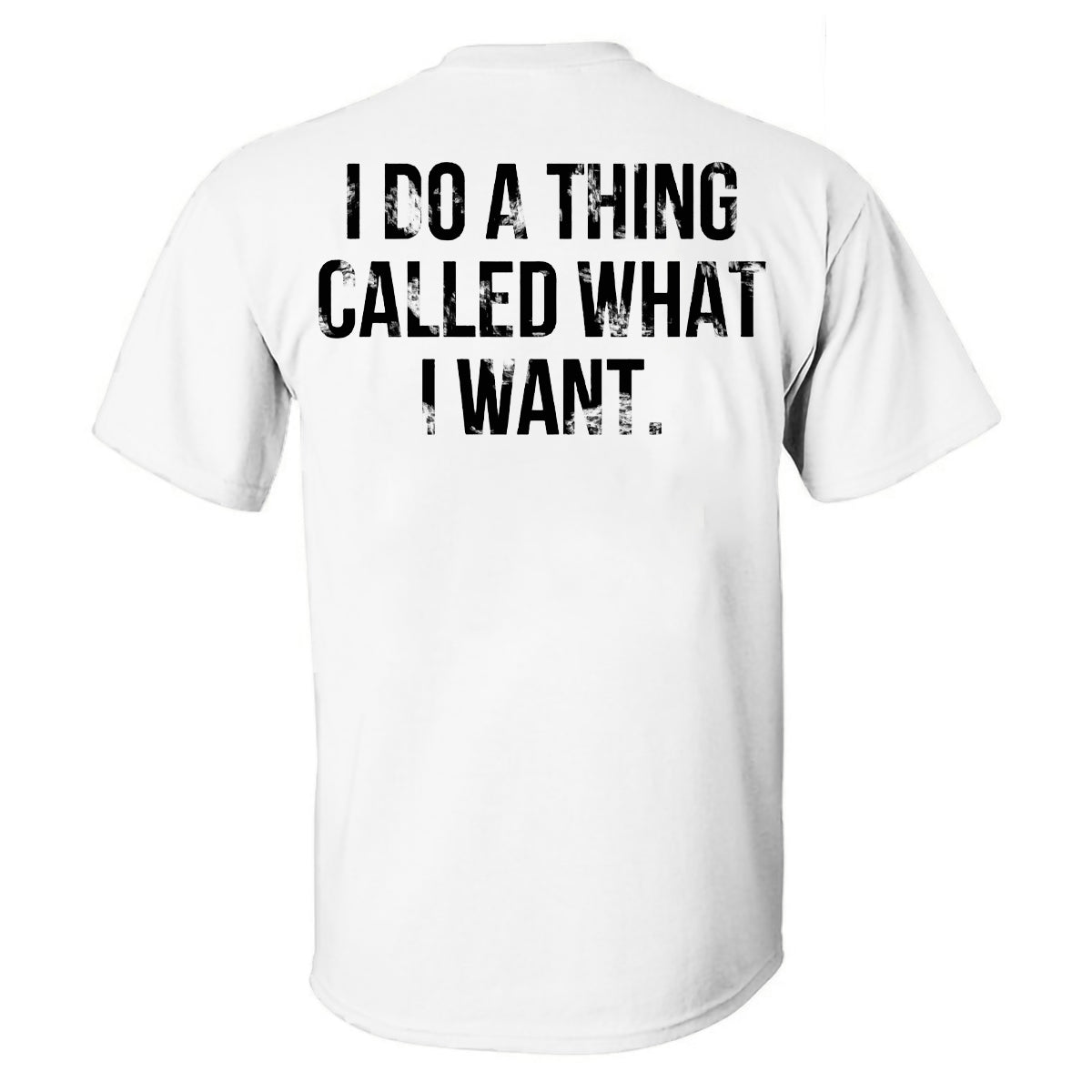 I Do A Thing Called What I Want Printed Casual T-shirt