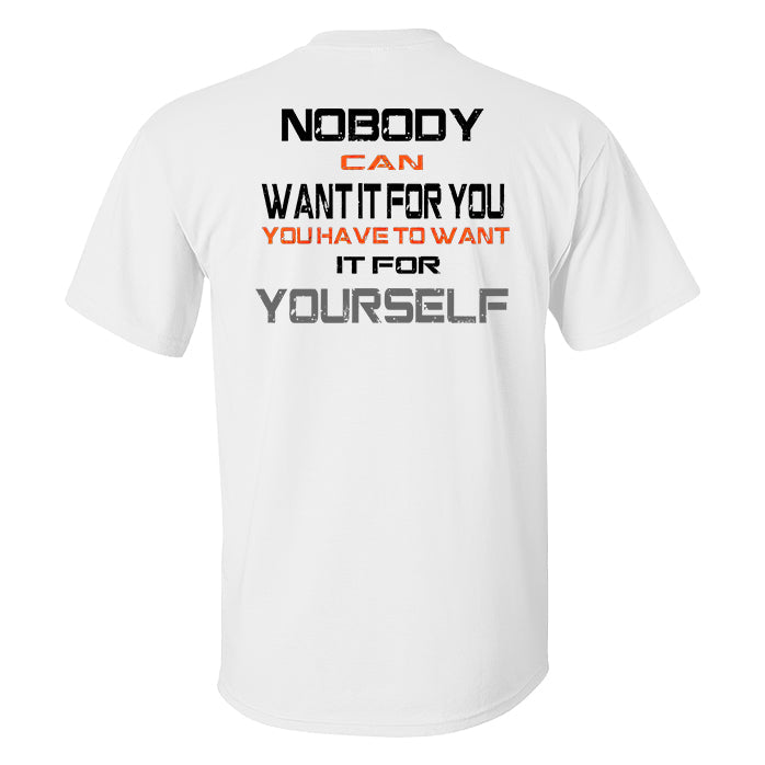 Nobody Can Want It For You You Have To Want It For Yourself Printed Men's T-shirt