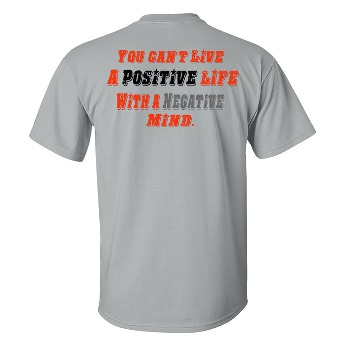 You Can't Live A Positive Life With A Negative Mind Printed Men's T-shirt