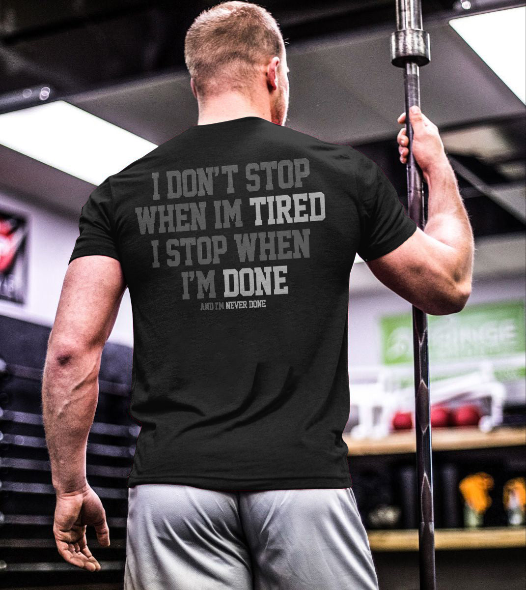 I Don't Stop When Im Tired I Stop When I'm Done Printed Men's T-shirt