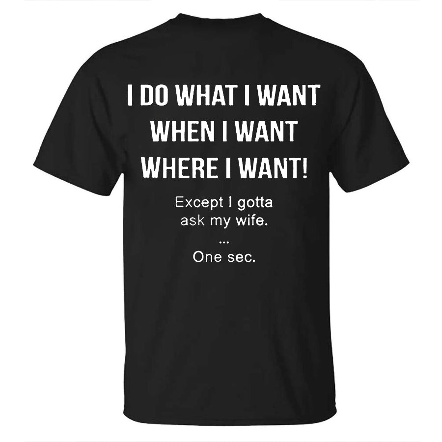 I Do What I Want When I Want Where I Want! Printed Men's T-shirt