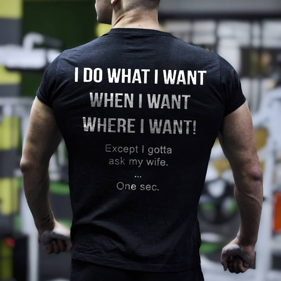 I Do What I Want When I Want Where I Want! Printed Men's T-shirt