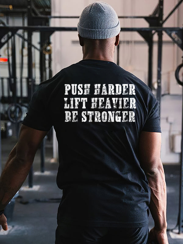 Push Harder Lift Heavier Be Stronger Printed Men's T-shirt