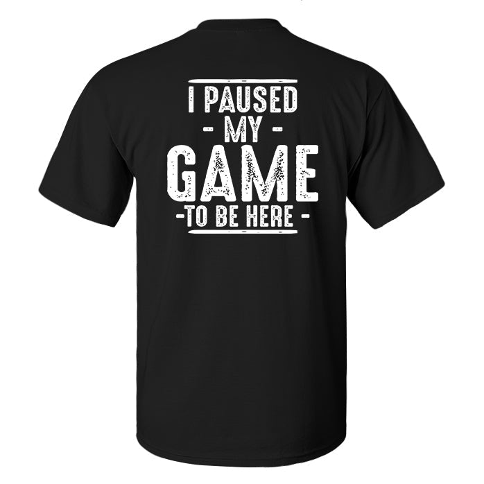 I Paused My Game To Be Here Printed Men's T-shirt