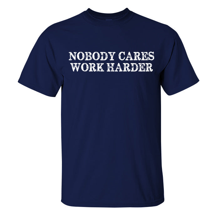 Nobody Cares Work Harder Printed Casual Men's T-shirt