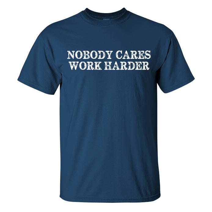 Nobody Cares Work Harder Printed Casual Men's T-shirt