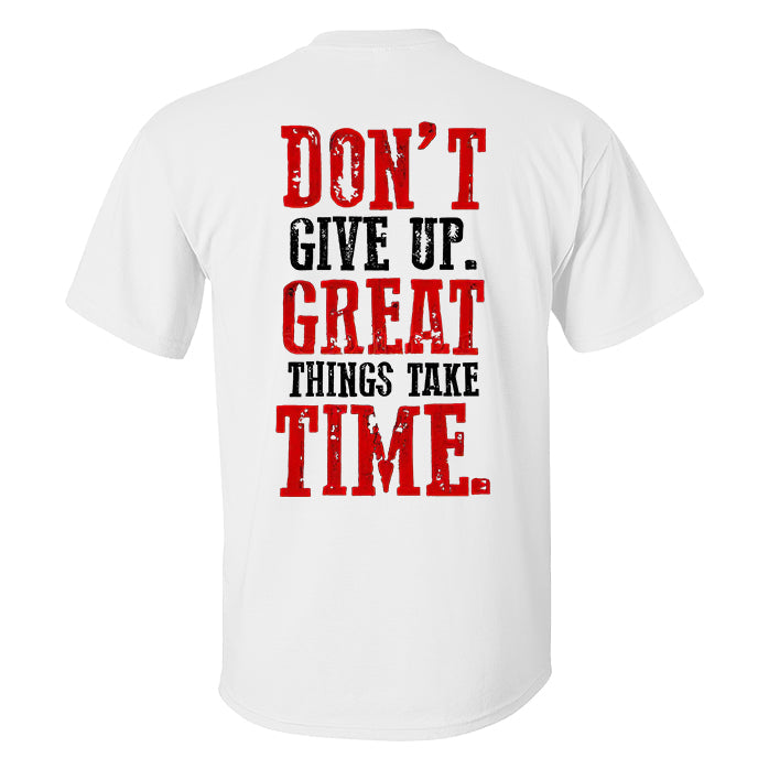 Don't Give Up Great Things Take Time Printed T-shirt