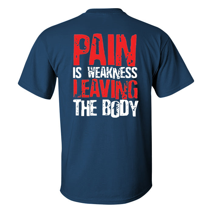 Pain Is Weakness Leaving The Body Printed T-shirt