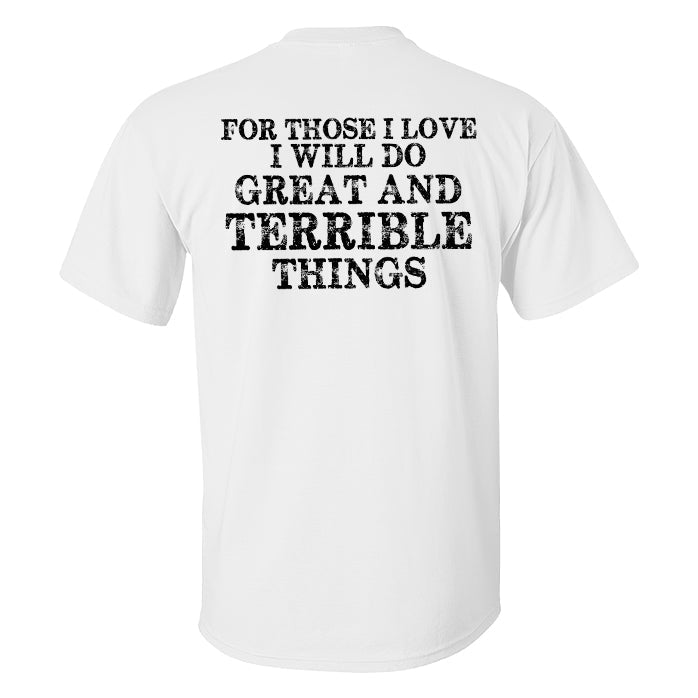 For Those I Love I Will Do Great And Terrible Things Printed T-shirt