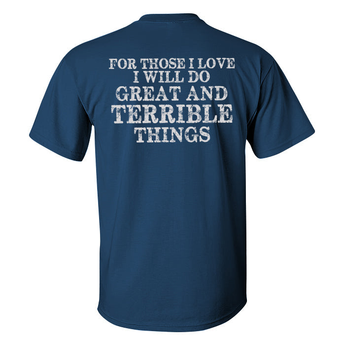 For Those I Love I Will Do Great And Terrible Things Printed T-shirt