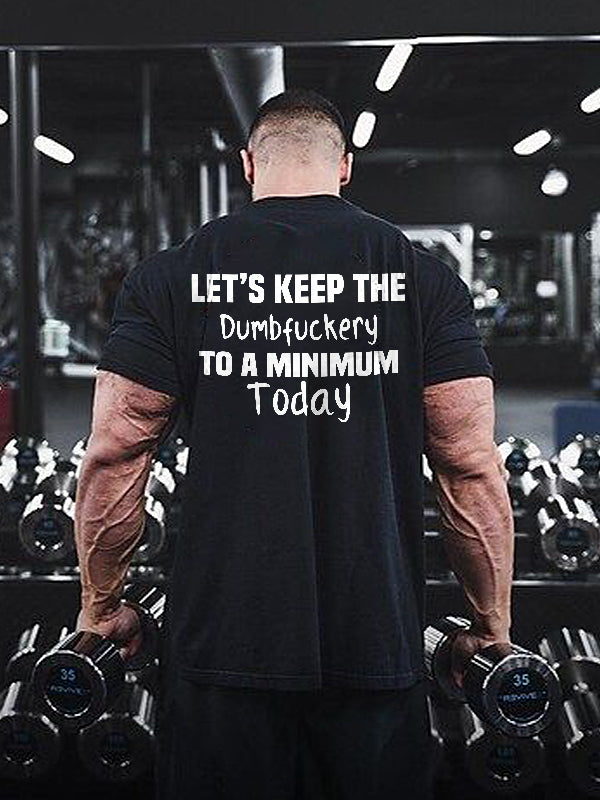 Let's Keep The Dumbfxxkery To A Minimum Today Print Men's T-shirt