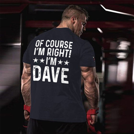 Of Course I'm Right! Dave Print Men's T-shirt