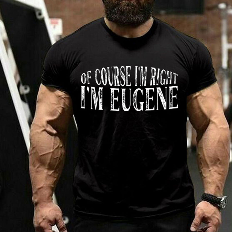 Of Course I'm Right I'm Eugene Print Men's T-shirt