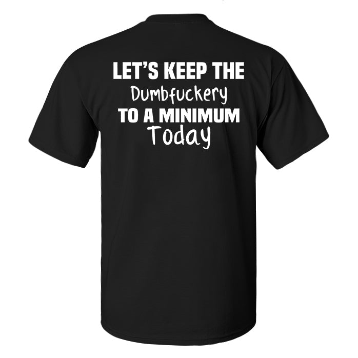 Let's Keep The Dumbfuckery To A Minimum Today Print Men's T-shirt