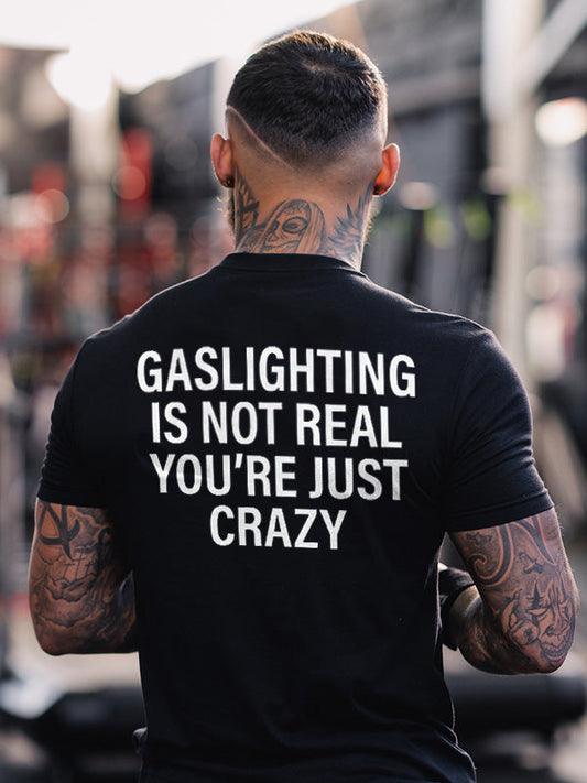 Gaslighting Is Not Real You're Just Crazy Printed Men's T-shirt