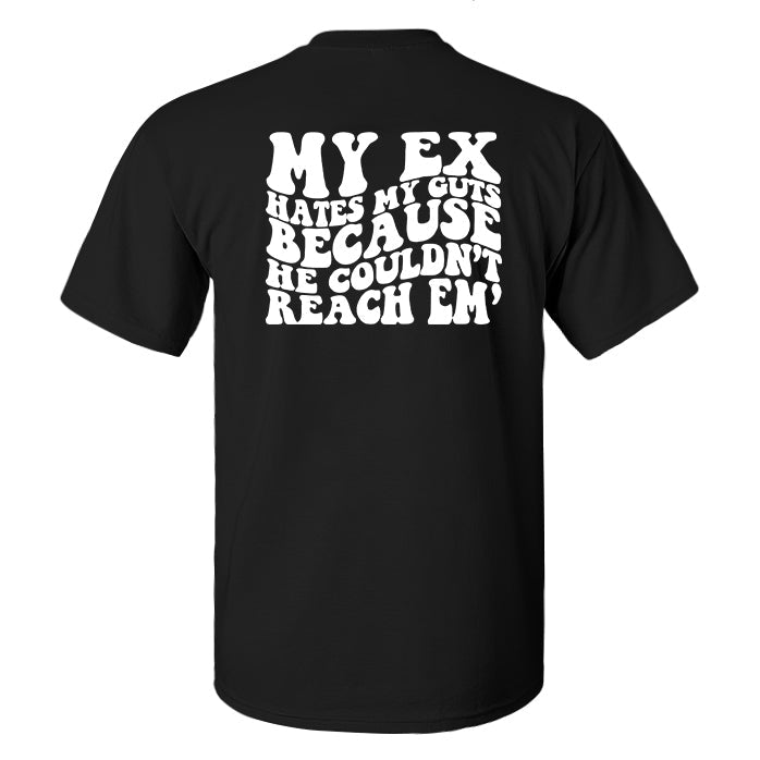 My Ex Hates My Cuts Because He Couldn't Reach Em' Printed Men's T-shirt