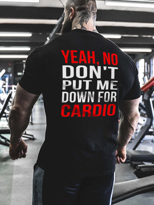 Yeah, No Don't Put Me Down For Cardio Printed Men's T-shirt