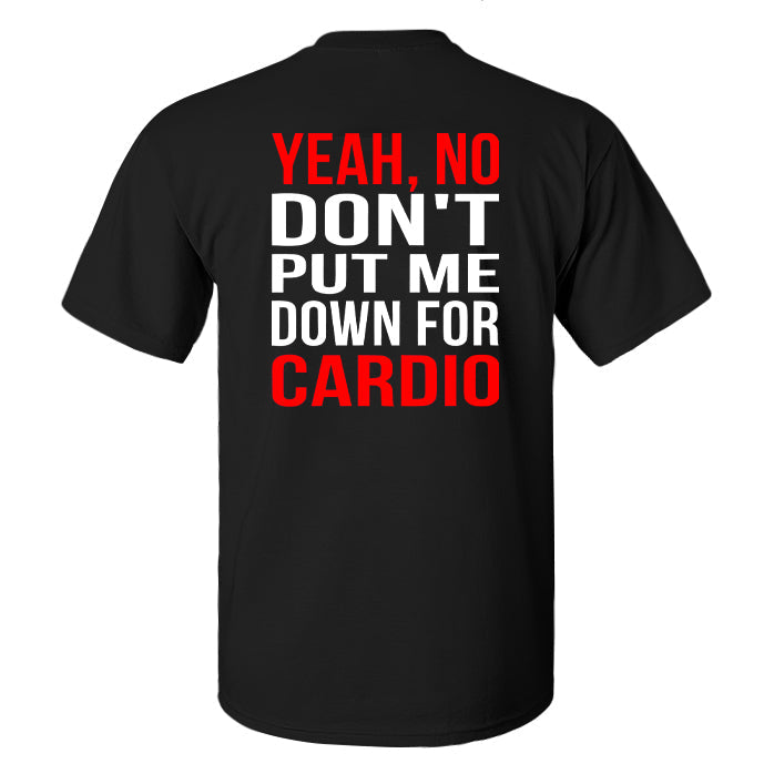 Yeah, No Don't Put Me Down For Cardio Printed Men's T-shirt