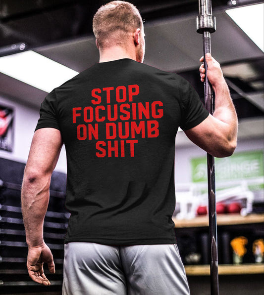 Stop Focusing On Dumb Shit Printed Men's T-shirt