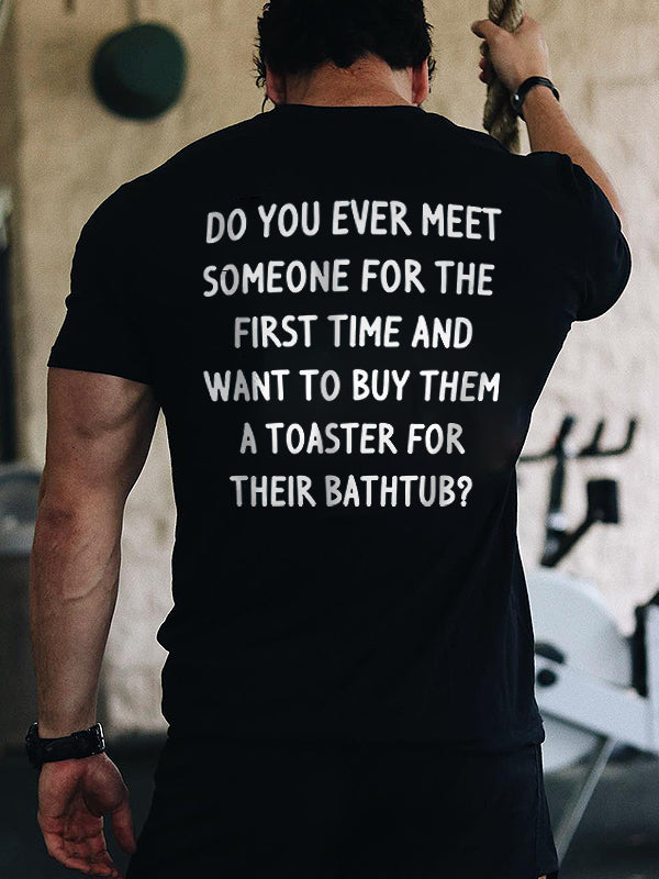 Do You Ever Meet Someone For The First Time Printed Men's T-shirt