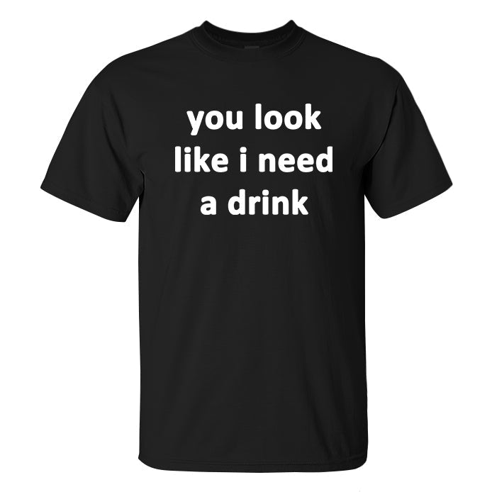 You Look Like I Need A Drink Printed Men's T-shirt