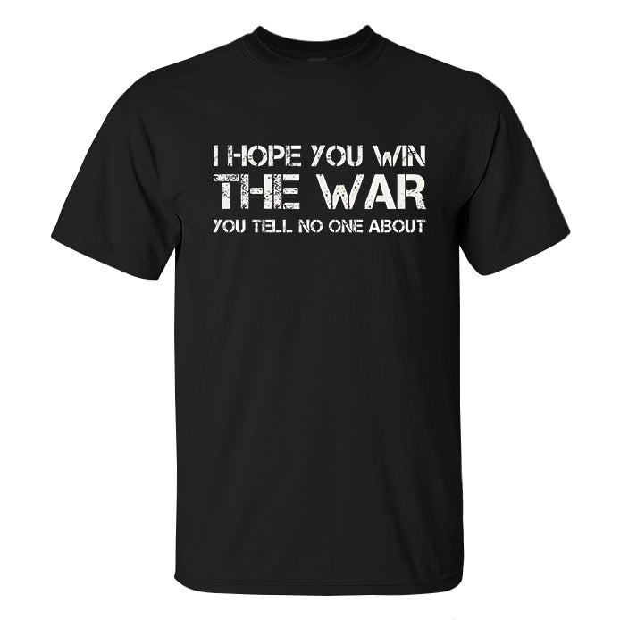 I Hope You Win The War, You Tell No One About Printed Men's T-shirt