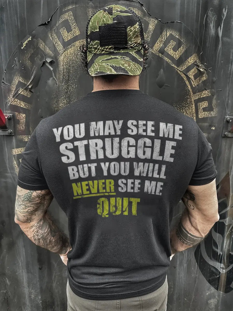 You may see me struggle but you will never see me quit Print Men's T-shirt