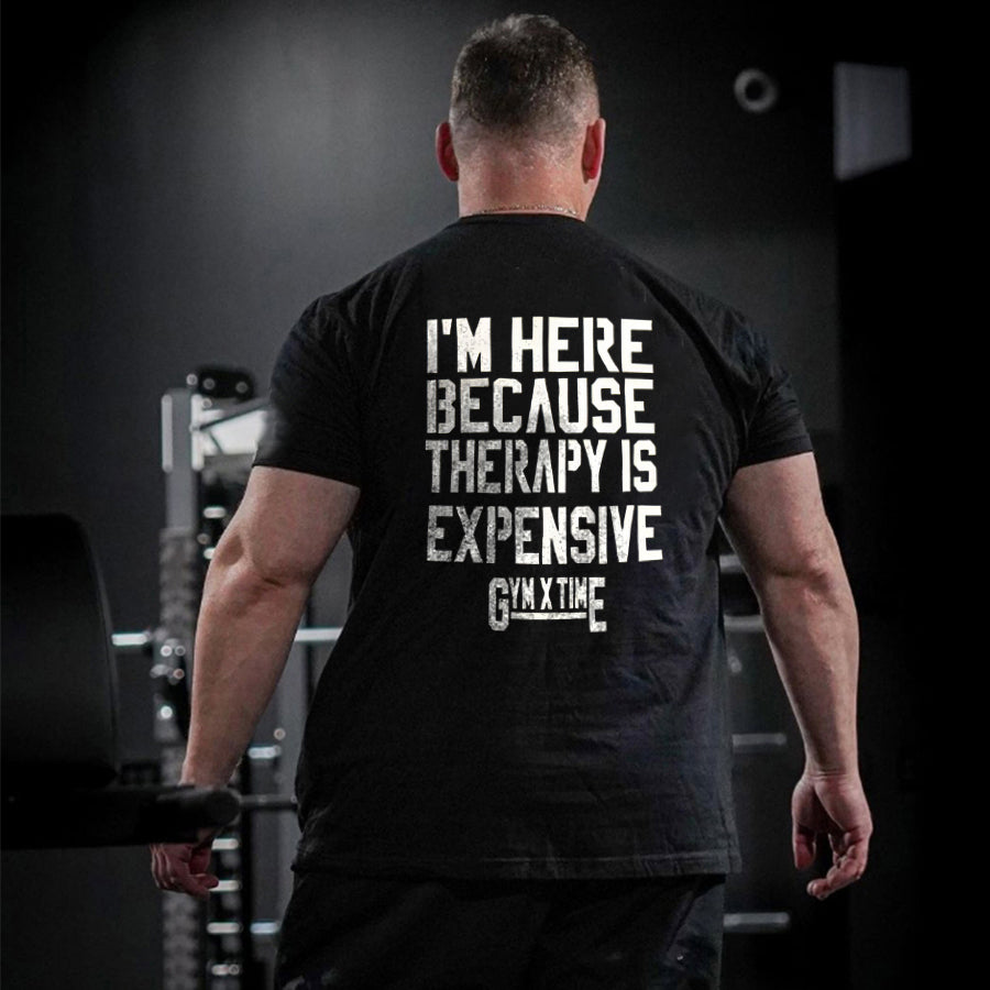 I'm Here Because Therapy Is Expensive Printed Men's T-shirt