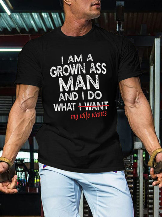 I Am A Grown Ass Man And I Do What My Wife Wants Printed Men's T-shirt