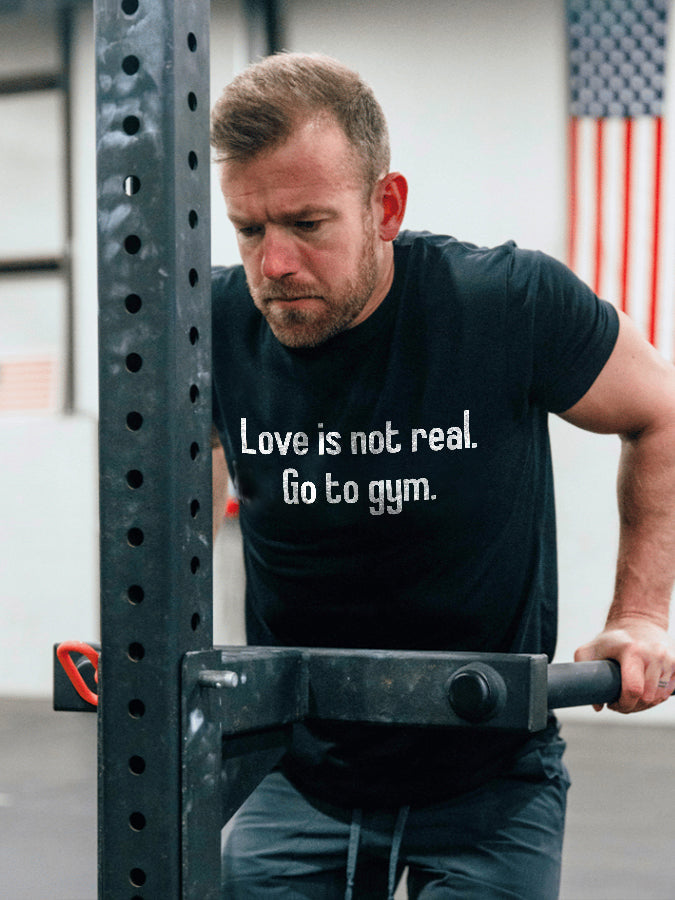 Love Is Not Real. Go To Gym Printed Men's T-shirt