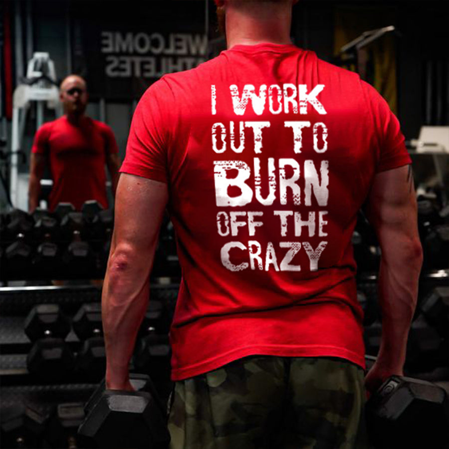 I Work Out To Burn Off The Crazy Printed Men's T-shirt