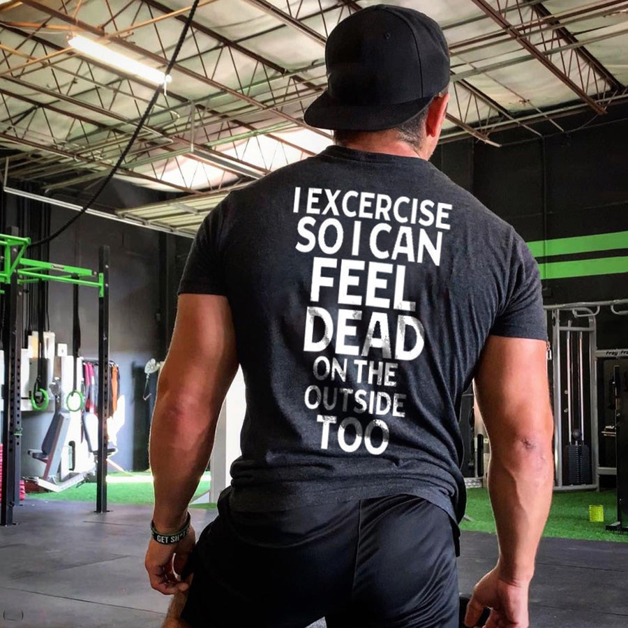 I Excercise So I Can Feel Dead On The Outside Too Printed Men's T-shirt