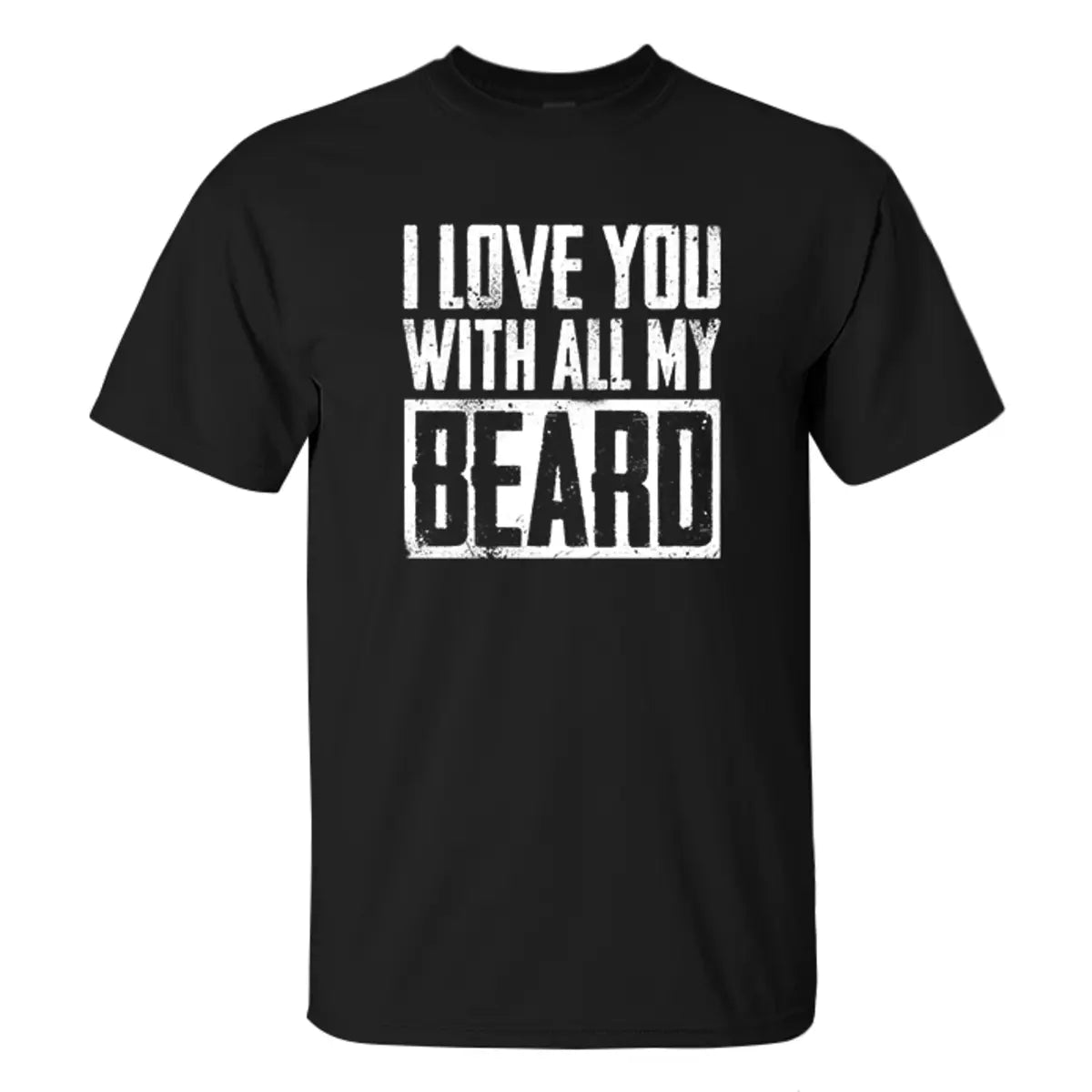 I Love You With All My Beard Printed Men's T-shirt