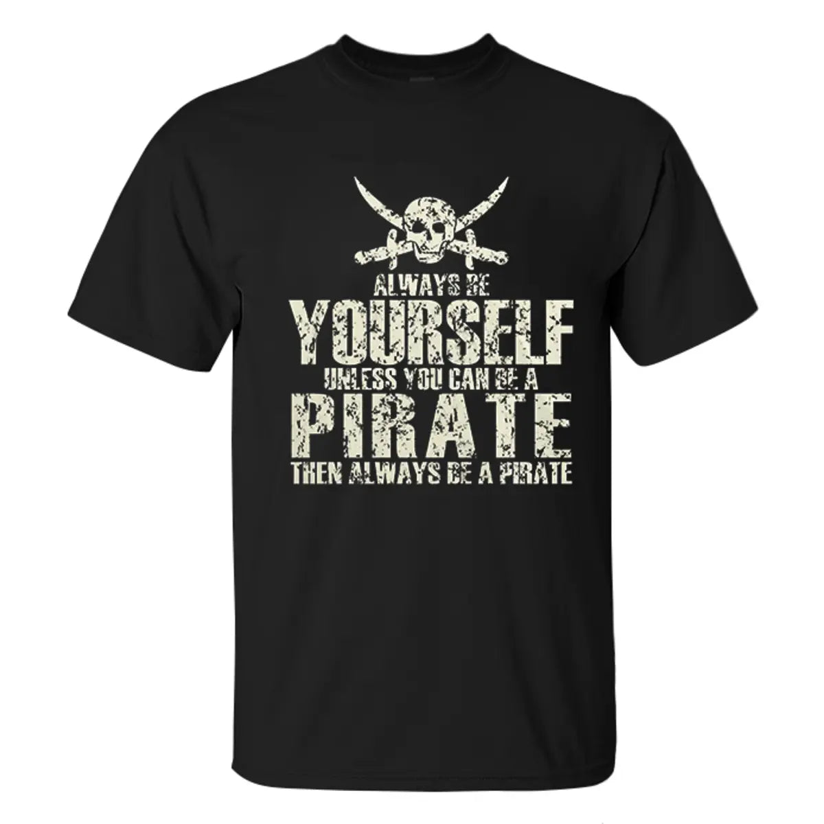 Viking Always Be Yourself Unless You Can Be A Pirate Printed Men's T-shirt