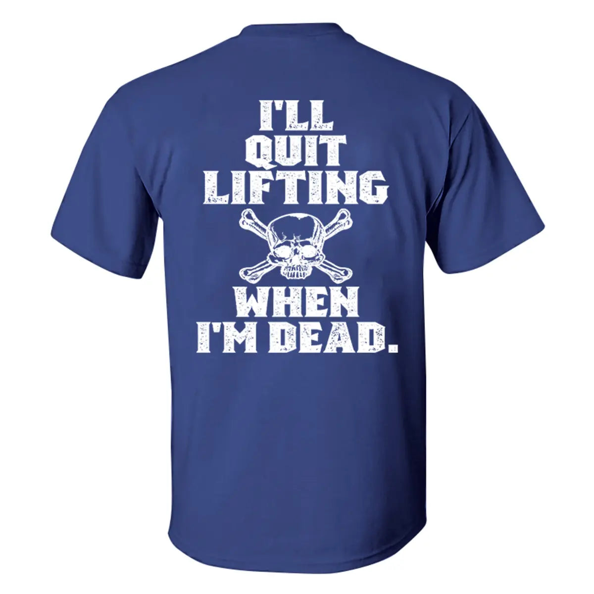 I'll Quit Lifting When I'm Dead Printed Men's T-shirt