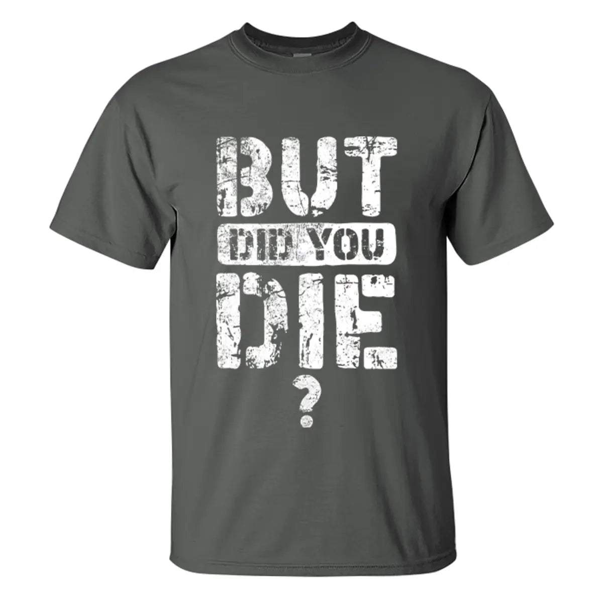 But Did You Die Letter Printed Men's T-shirt