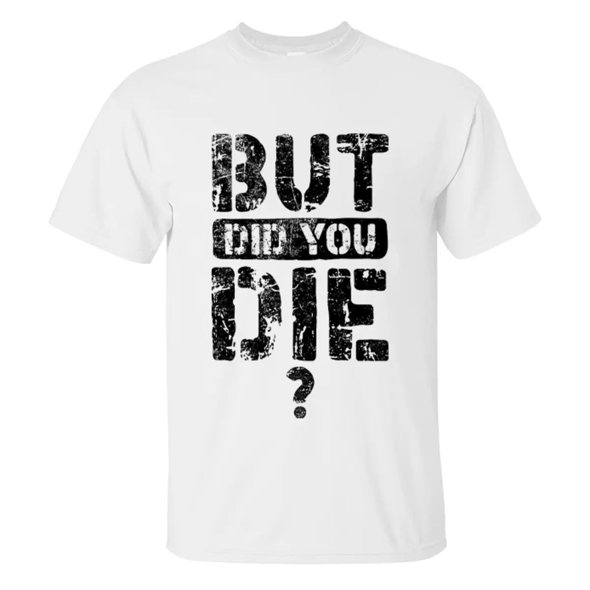 But Did You Die Letter Printed Men's T-shirt