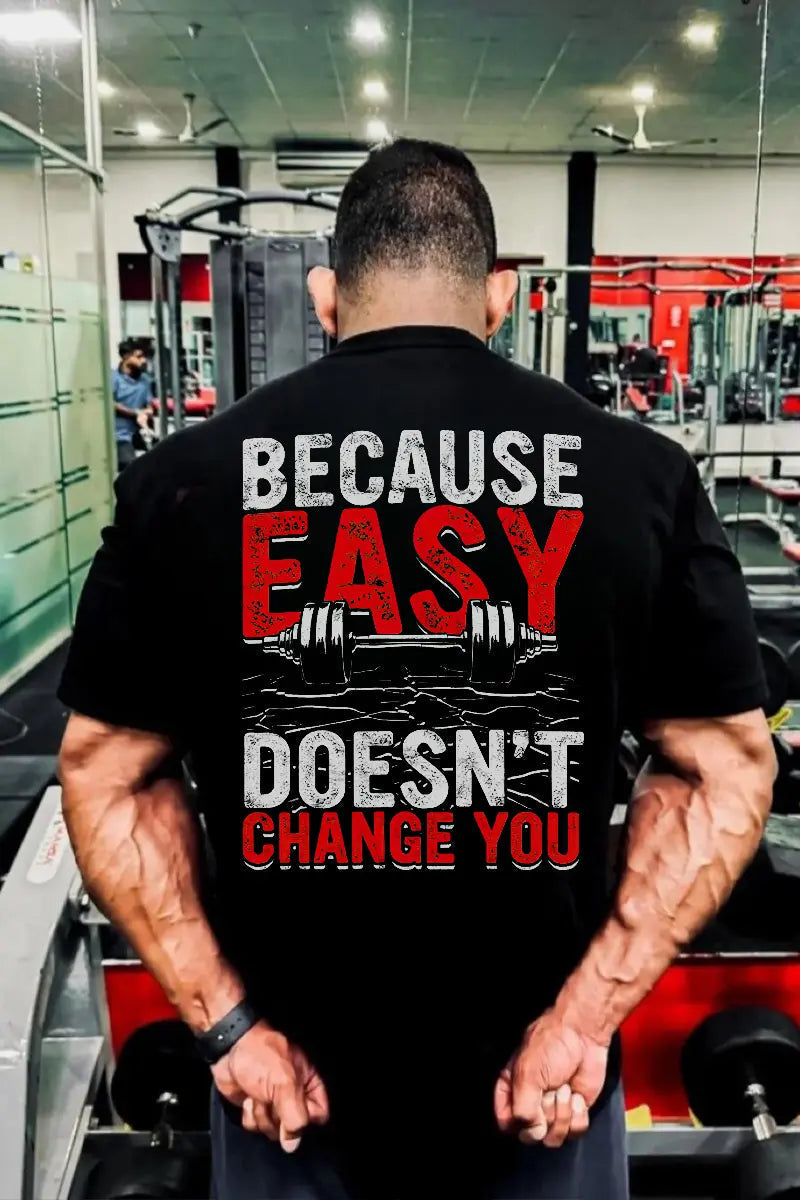 Because Easy Doesn't Change You Printed Men's T-shirt