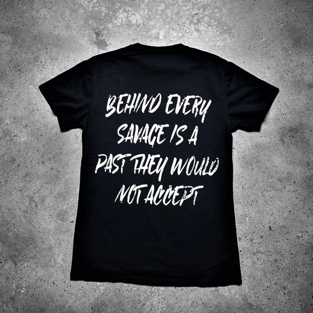 Behind Every Savage Is A Past They Would Not Accept Printed Men's T-shirt