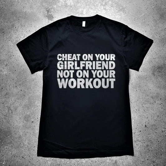 Cheat On Your Girlfriend Not On Your Workout Printed Men's T-shirt