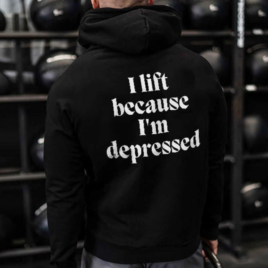 I Lift Because I'm Depressed Printed Men's Hoodie