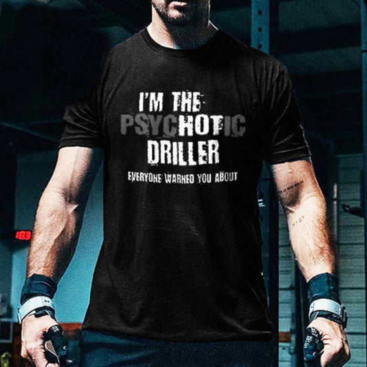 I'm The Psychotic Driller Everyone Warned You About Print Men's T-shirt