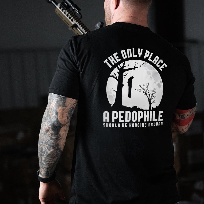 The Only Place A Pedophile Should Be Hanging Around Printed Men's T-shirt